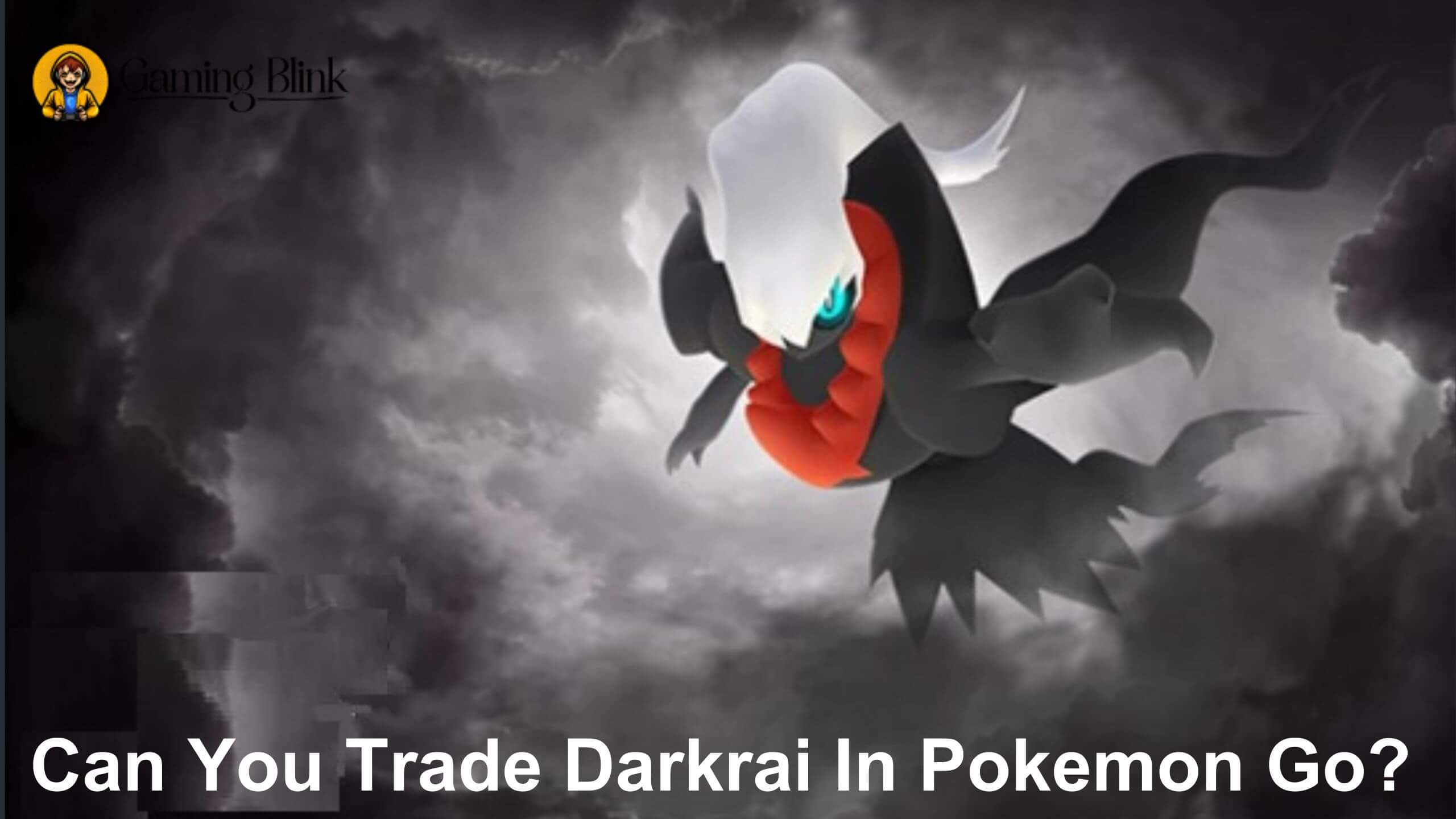 Can You Trade Darkrai In Pokemon Go